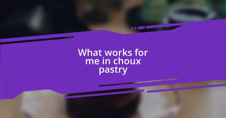 What works for me in choux pastry