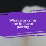 What works for me in flavor pairing