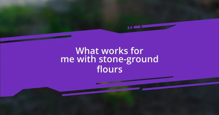 What works for me with stone-ground flours