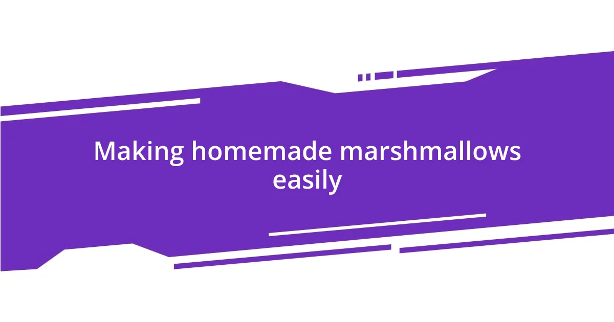 Making homemade marshmallows easily