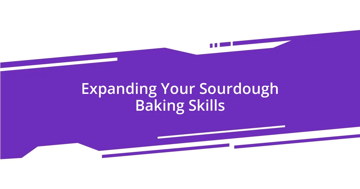 Expanding Your Sourdough Baking Skills