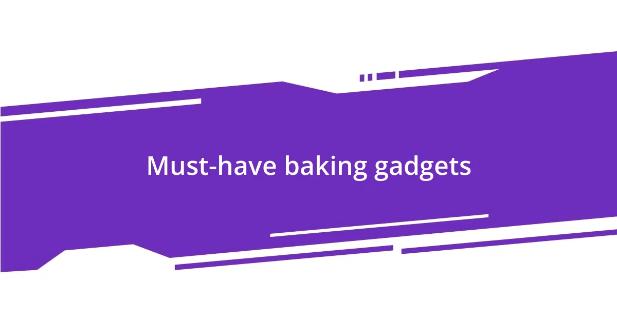 Must-have baking gadgets