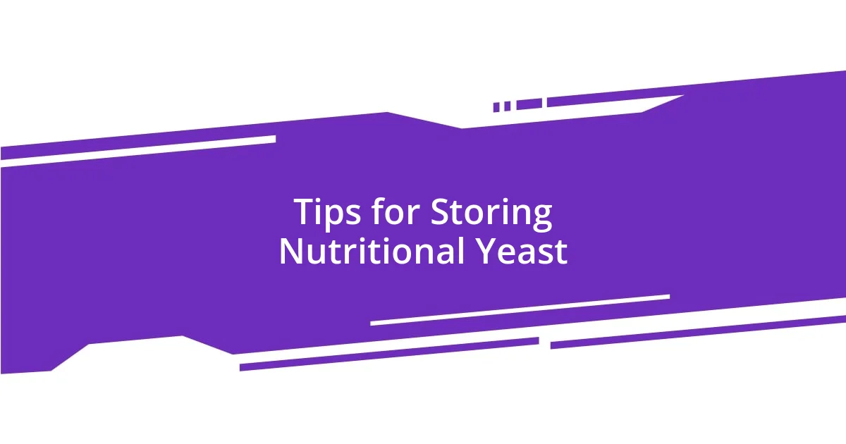 Tips for Storing Nutritional Yeast