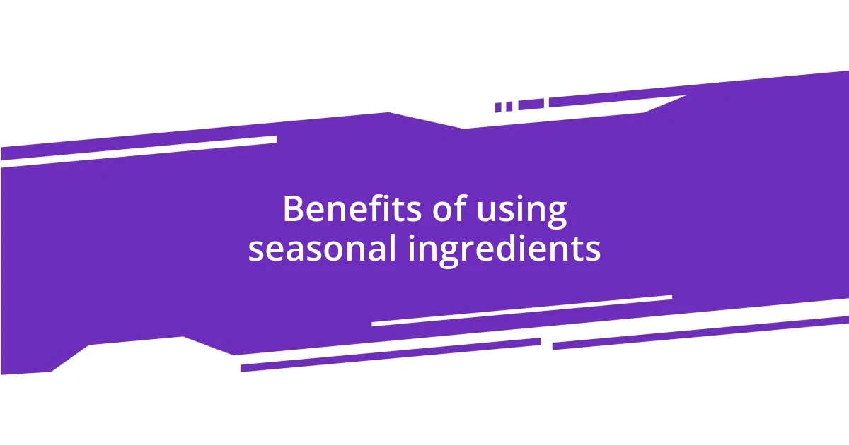 Benefits of using seasonal ingredients