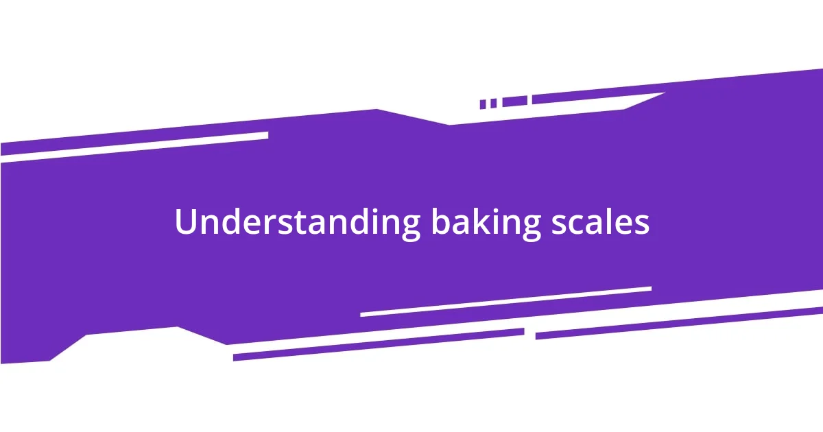 Understanding baking scales