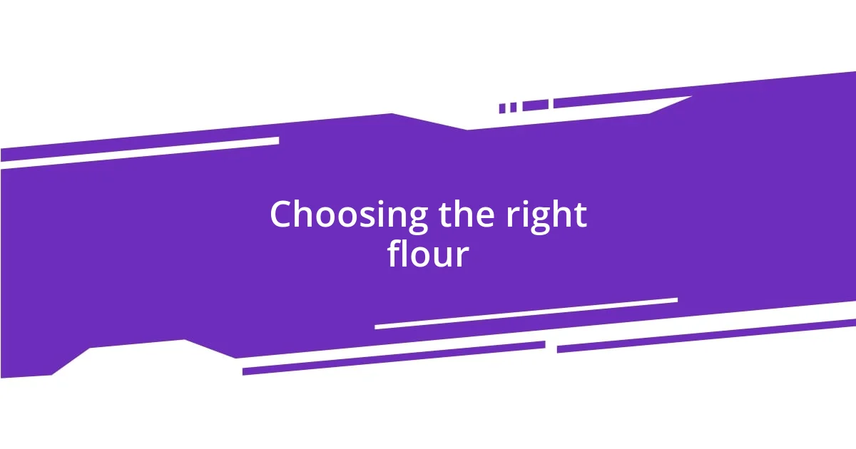 Choosing the right flour