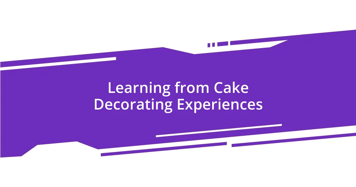Learning from Cake Decorating Experiences