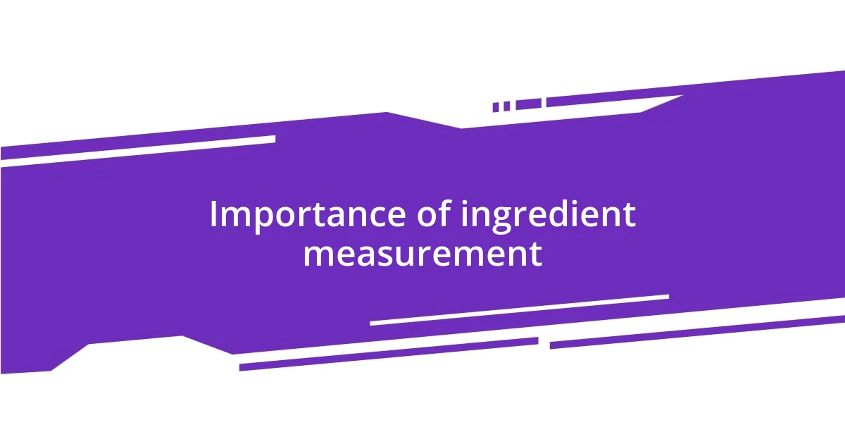 Importance of ingredient measurement