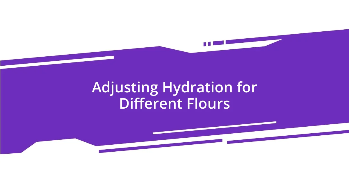 Adjusting Hydration for Different Flours