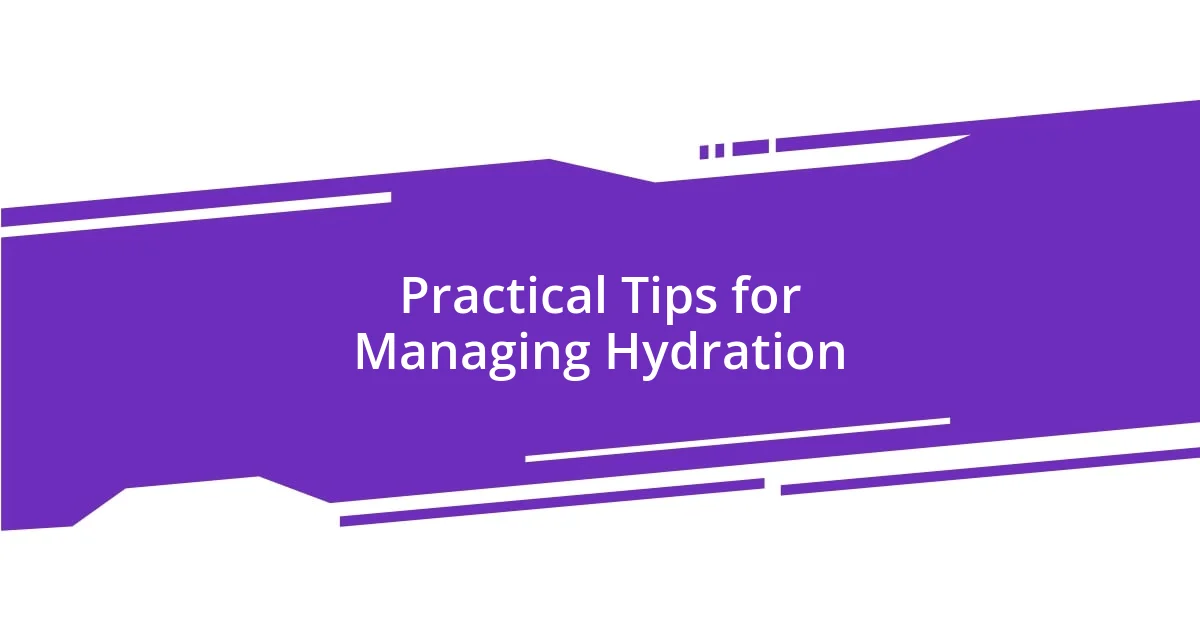 Practical Tips for Managing Hydration