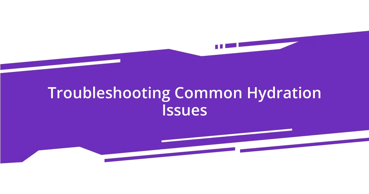 Troubleshooting Common Hydration Issues