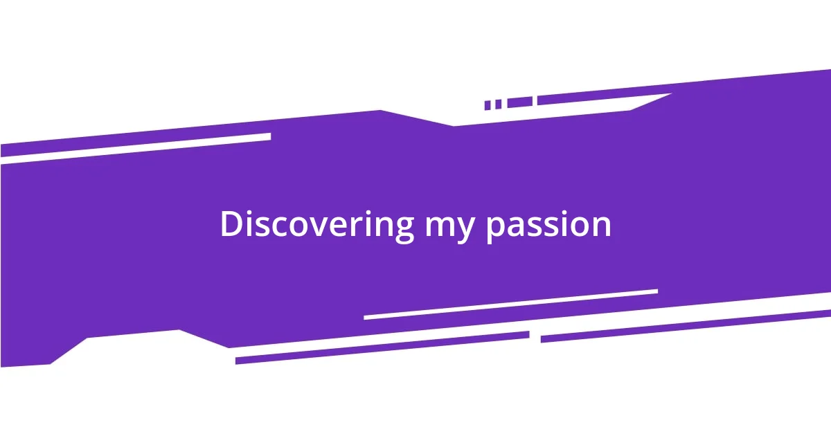 Discovering my passion